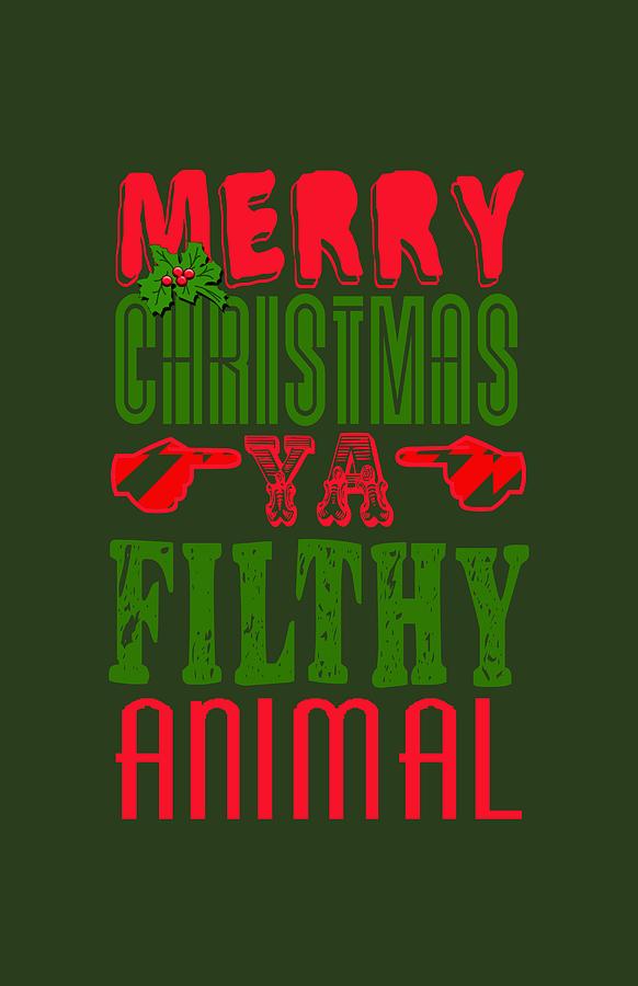 merry christmas ya filthy animal decor Merry Christmas Ya Filthy Animal Digital Art by Scarebaby Design Pixels